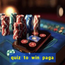 quiz to win paga mesmo quiz money paga mesmo